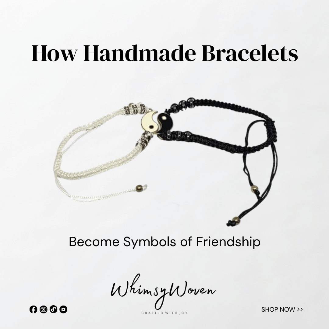 How Handmade Bracelets Become Symbols of Friendship