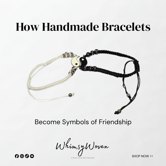 How Handmade Bracelets Become Symbols of Friendship