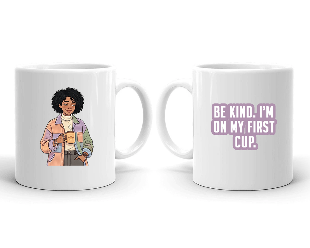 Sarcastic Mug – Be Kind Im on My First Cup | WhimsyWoven