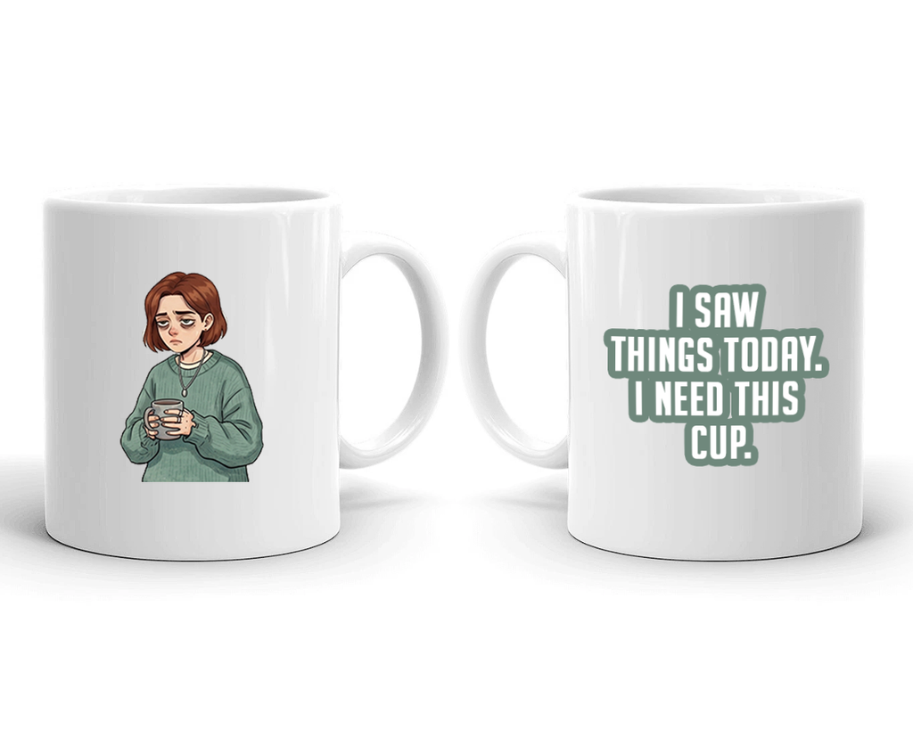 Sarcastic Mug – I Saw Things Today | WhimsyWoven