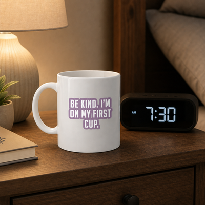 Sarcastic Mug – Be Kind Im on My First Cup | WhimsyWoven