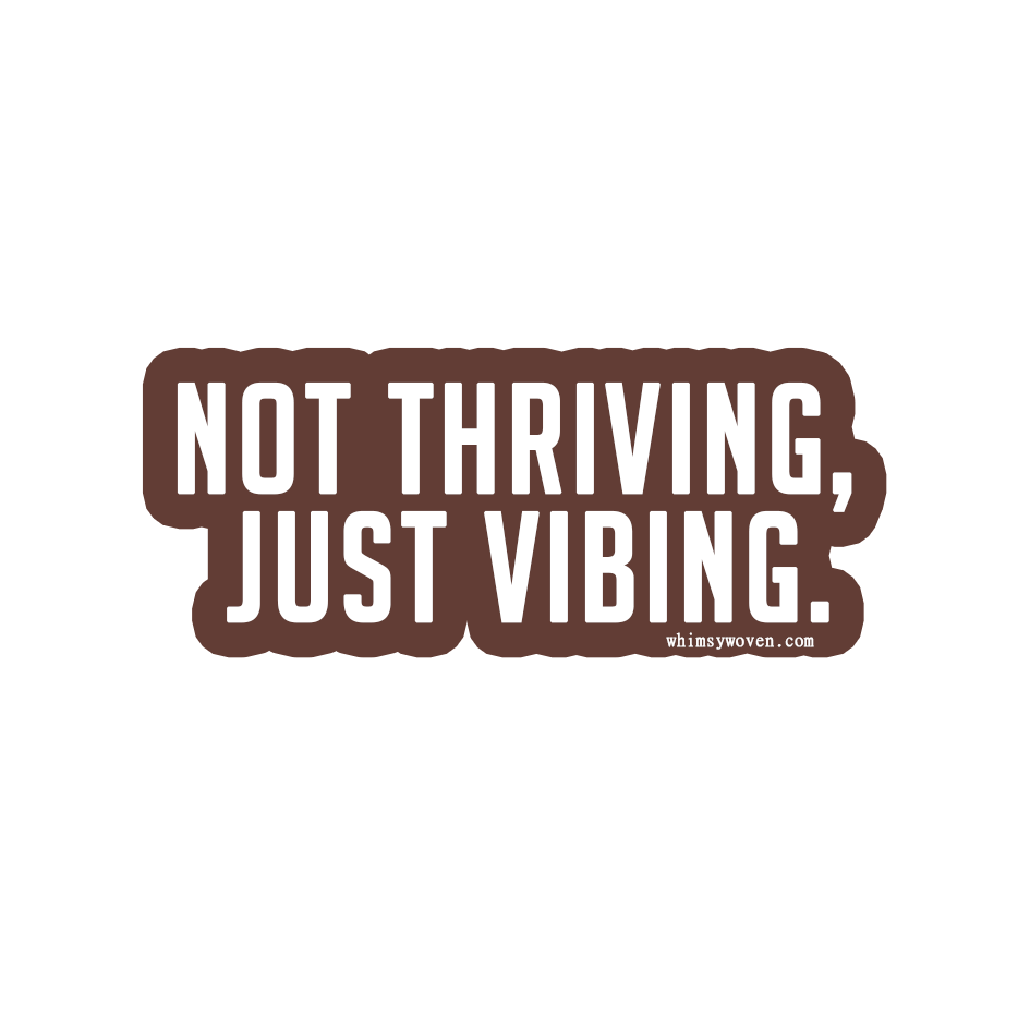 Sticker "Not thriving, just vibing."
