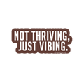 Sarcastic Sticker – Not Thriving Just Vibing | WhimsyWoven