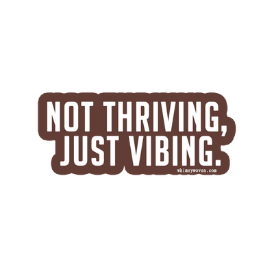 Sarcastic Sticker – Not Thriving Just Vibing | WhimsyWoven