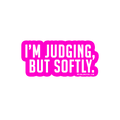 Sarcastic Sticker – Judging but Softly | WhimsyWoven