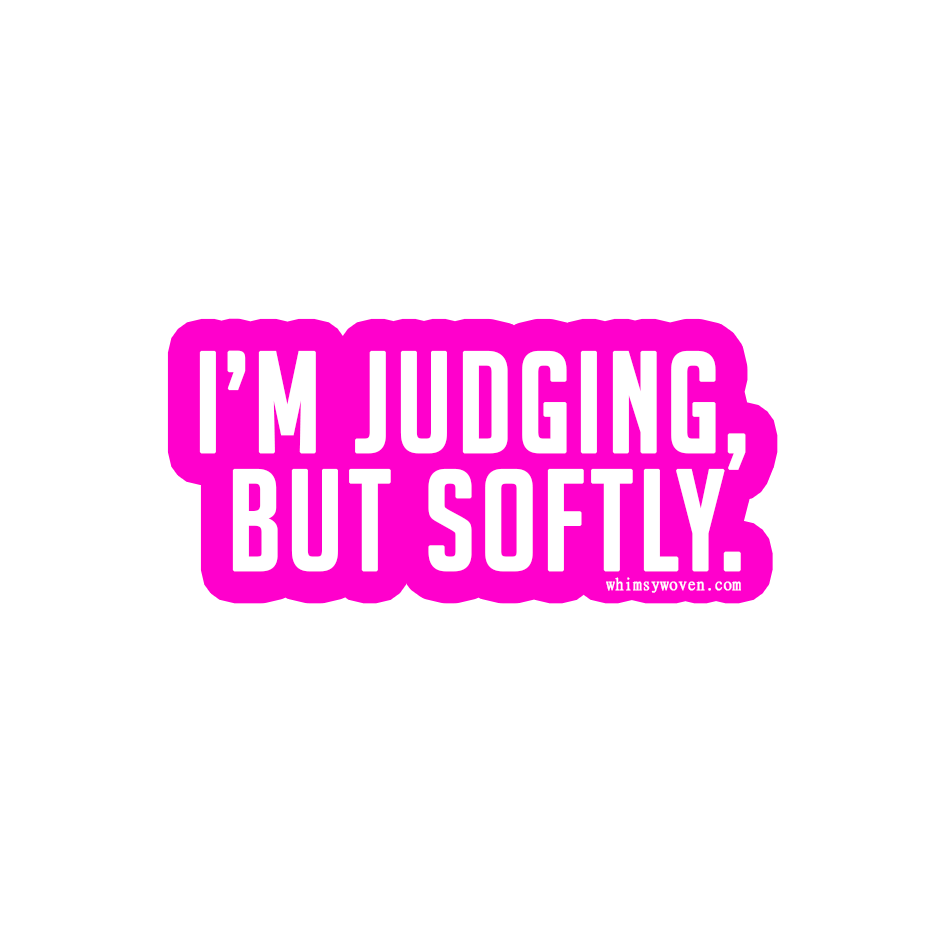 Sarcastic Sticker – Judging but Softly | WhimsyWoven