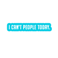 Sarcastic Sticker – Cant People Today | WhimsyWoven