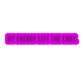 Sarcastic Sticker – My Energy Left the Chat | WhimsyWoven