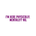 Sarcastic Sticker – Mentally No | WhimsyWoven