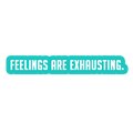 Sarcastic Sticker – Feelings Are Exhausting | WhimsyWoven