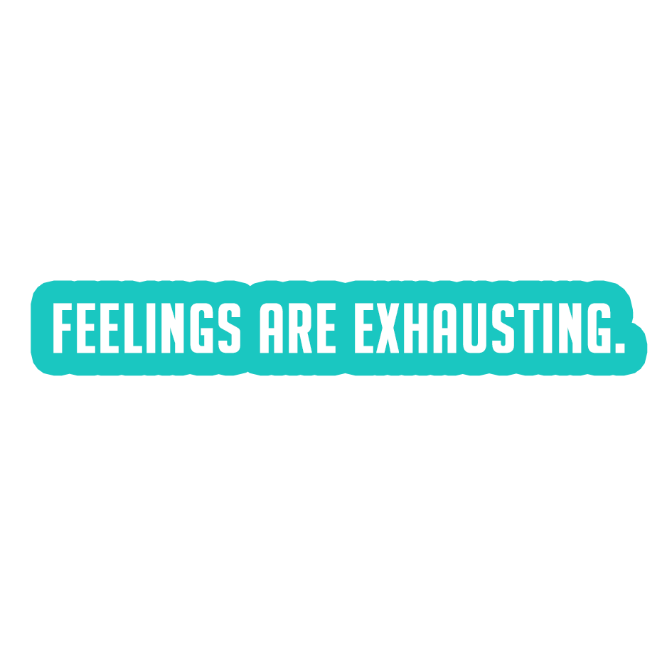Sarcastic Sticker – Feelings Are Exhausting | WhimsyWoven