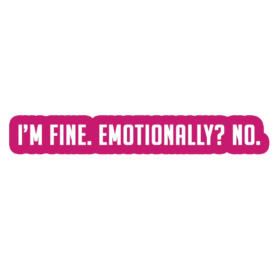 Sarcastic Sticker – Im Fine Emotionally No | WhimsyWoven