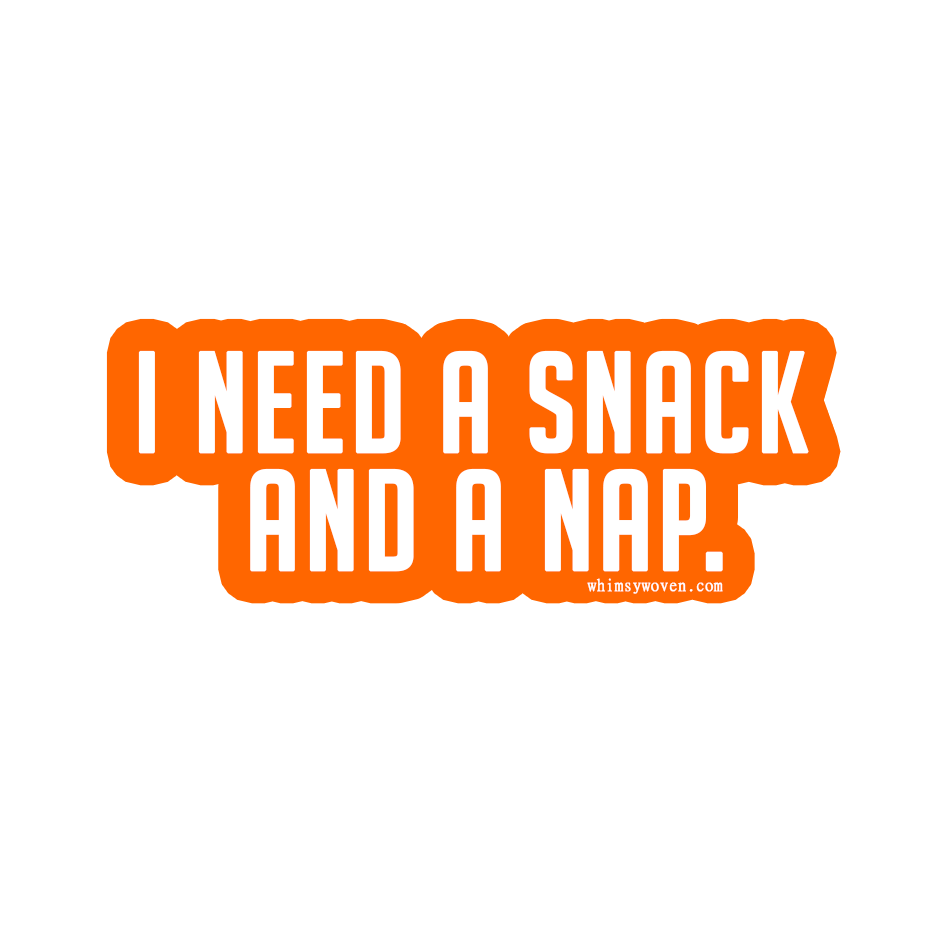 Sarcastic Sticker – I Need a Snack and a Nap | WhimsyWoven