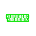 Sarcastic Sticker – My Brain Has Too Many Tabs | WhimsyWoven