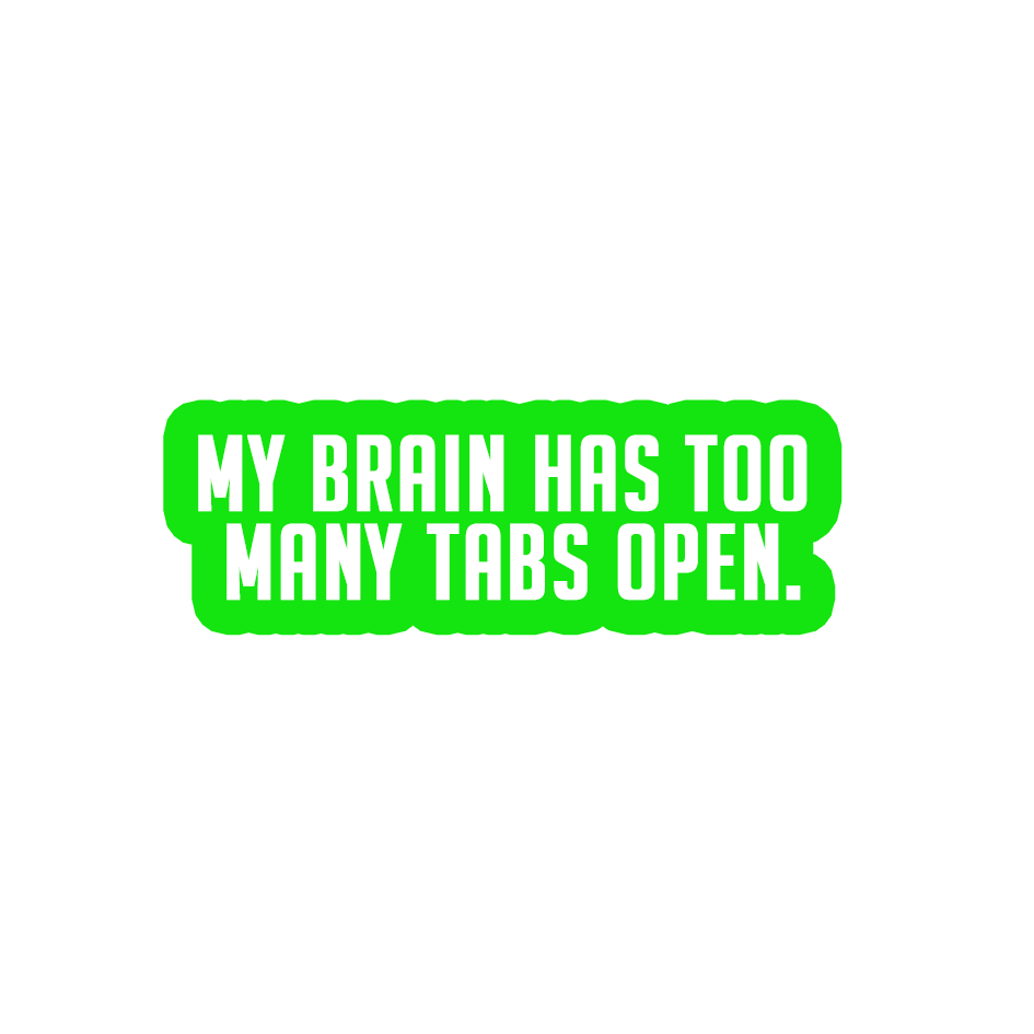 Sarcastic Sticker – My Brain Has Too Many Tabs | WhimsyWoven
