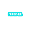 Sarcastic Sticker – Im Okay-ish | WhimsyWoven