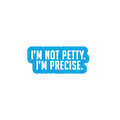 Sarcastic Sticker – Not Petty Im Precise | WhimsyWoven
