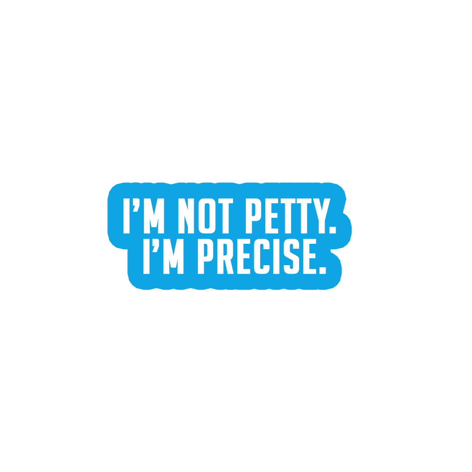 Sarcastic Sticker – Not Petty Im Precise | WhimsyWoven