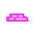 Sarcastic Sticker – I Saw That I Have Thoughts | WhimsyWoven