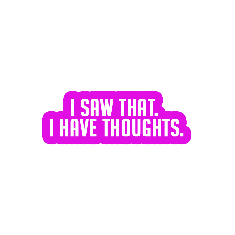Sarcastic Sticker – I Saw That I Have Thoughts | WhimsyWoven