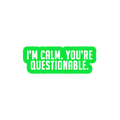 Sarcastic Sticker – Im Calm Youre Questionable | WhimsyWoven