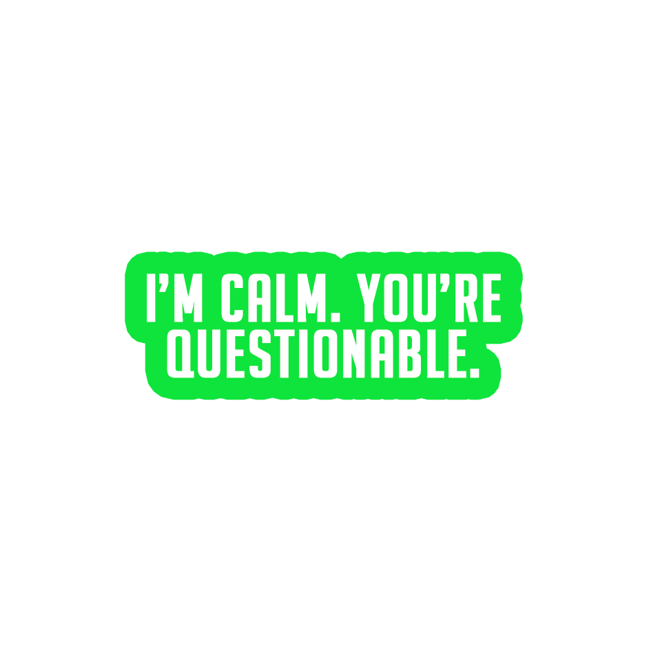 Sarcastic Sticker – Im Calm Youre Questionable | WhimsyWoven