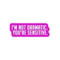 Sarcastic Sticker – Youre Just Sensitive | WhimsyWoven