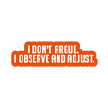 Sarcastic Sticker – I Dont Argue I Observe | WhimsyWoven