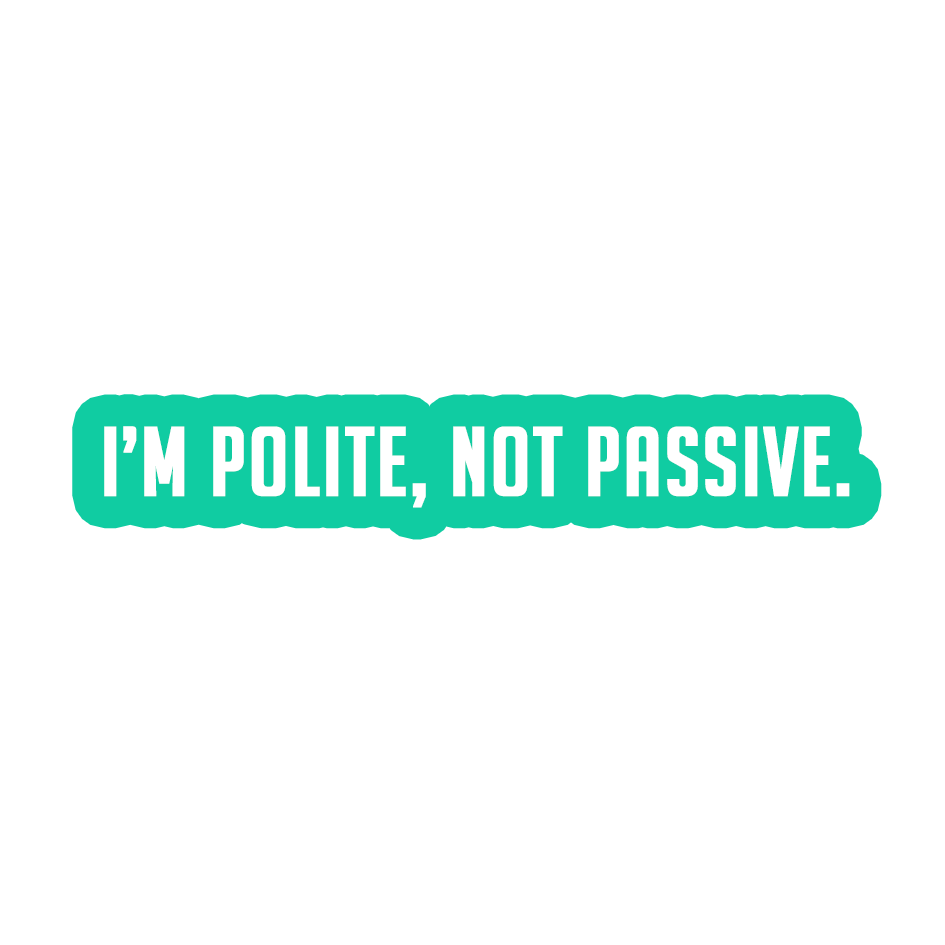 Sarcastic Sticker – Polite Not Passive | WhimsyWoven
