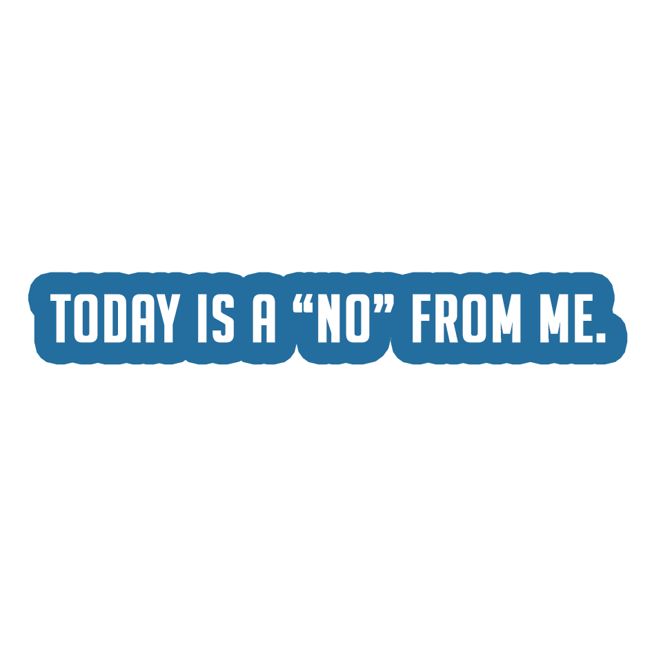 Sarcastic Sticker – Today Is a No From Me | WhimsyWoven