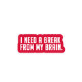 Sarcastic Sticker – Need a Break From My Brain | WhimsyWoven