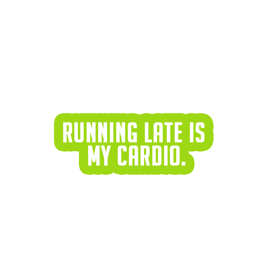 Sarcastic Sticker – Running Late Is My Cardio | WhimsyWoven