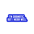 Sarcastic Sticker – Dramatic but I Mean Well | WhimsyWoven