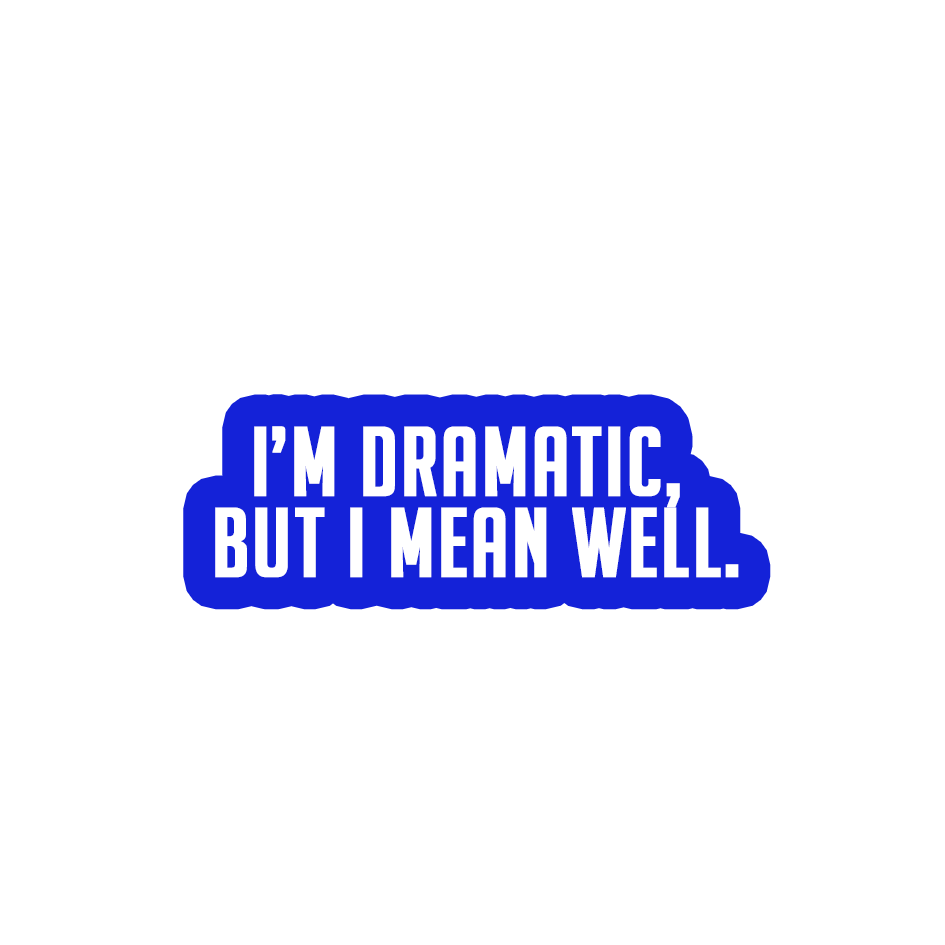 Sarcastic Sticker – Dramatic but I Mean Well | WhimsyWoven