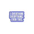Sarcastic Sticker – I Overthink Everything | WhimsyWoven