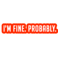 Sarcastic Sticker – Im Fine Probably | WhimsyWoven