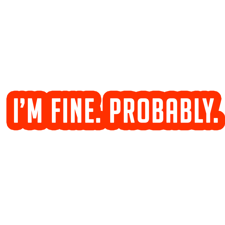 Sarcastic Sticker – Im Fine Probably | WhimsyWoven