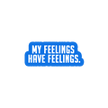 Sarcastic Sticker – My Feelings Have Feelings | WhimsyWoven
