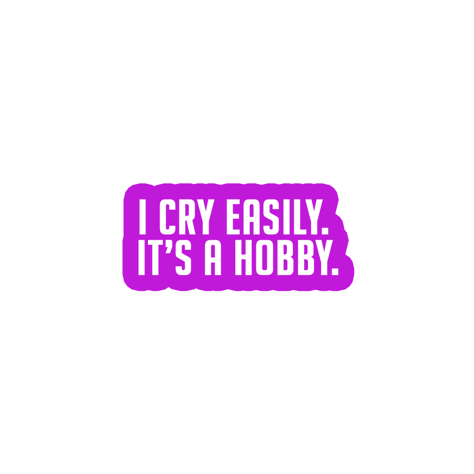 Sarcastic Sticker – I Cry Easily Its a Hobby | WhimsyWoven
