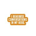 Sarcastic Sticker – I Rehearse Conversations | WhimsyWoven