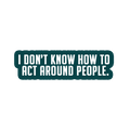 Sarcastic Sticker – Dont Know How to Act | WhimsyWoven