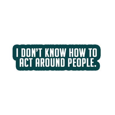 Sarcastic Sticker – Dont Know How to Act | WhimsyWoven