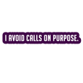 Sarcastic Sticker – I Avoid Calls on Purpose | WhimsyWoven