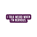 Sarcastic Sticker – I Talk Weird When Nervous | WhimsyWoven