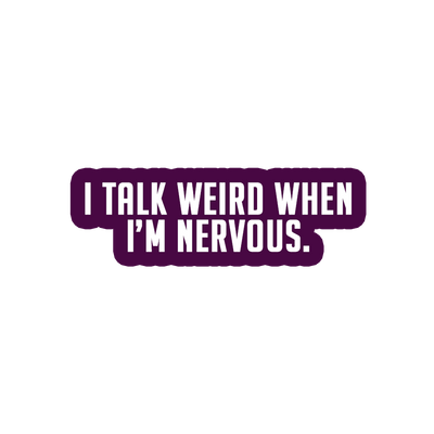 Sarcastic Sticker – I Talk Weird When Nervous | WhimsyWoven
