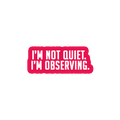 Sarcastic Sticker – Not Quiet Im Observing | WhimsyWoven