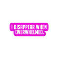 Sarcastic Sticker – Disappear When Overwhelmed | WhimsyWoven