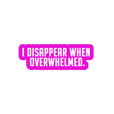 Sarcastic Sticker – Disappear When Overwhelmed | WhimsyWoven