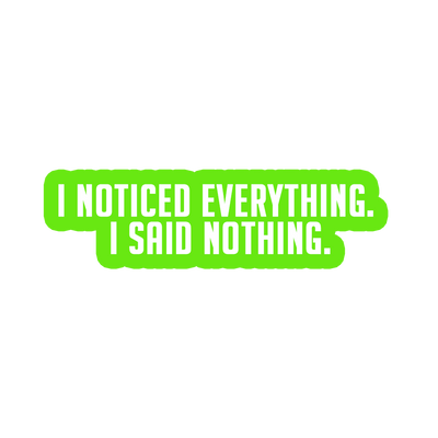 Sarcastic Sticker – I Noticed Everything | WhimsyWoven