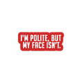 Sarcastic Sticker – Polite but My Face Isnt | WhimsyWoven